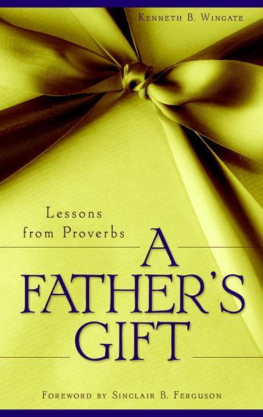 A Father's Gift: Lessons from Proverbs Wingate, Kenneth cover image