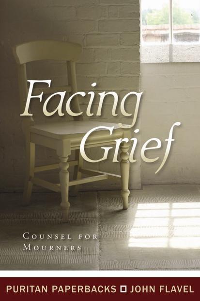 Facing Grief: Counsel for Mourners (Puritan Paperbacks) Flavel, John cover image