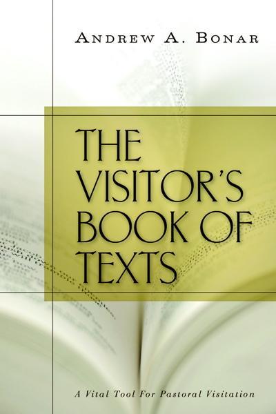 The Visitor's Book of Texts: A Vital Tool for Pastoral Visitation Bonar, Andrew cover image