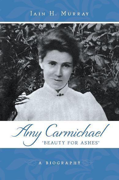 Amy Carmichael: Beauty for Ashes Murray, Iain H. cover image