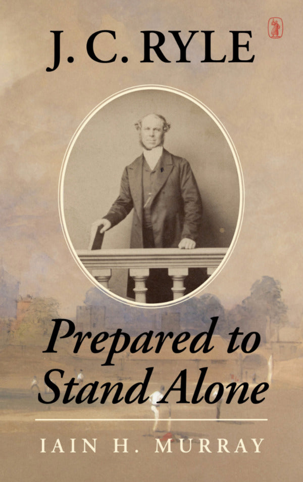J. C. Ryle: Prepared to Stand Alone Murray, Iain H. cover image