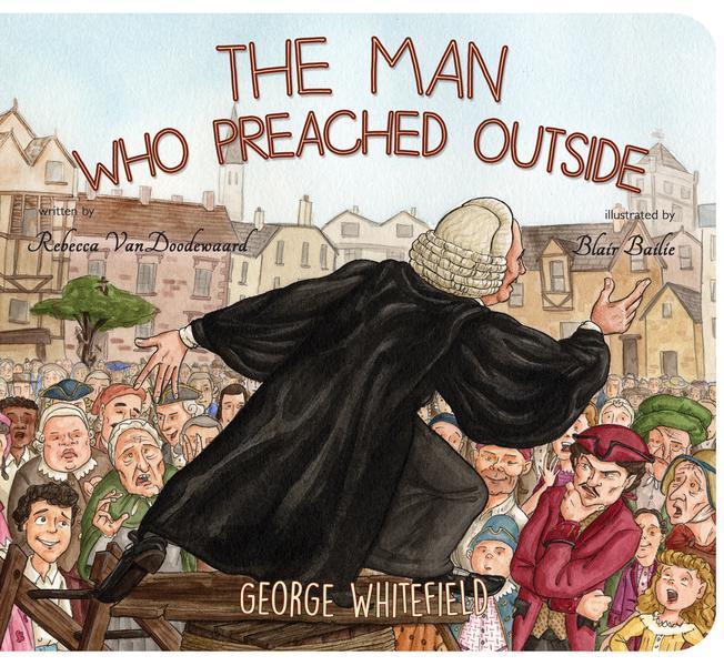 The Man Who Preached Outside: George Whitefield VanDoodewaard, Rebecca cover image