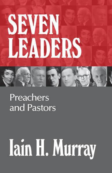 Seven Leaders: Pastors and Teachers Murray, Iain H. cover image