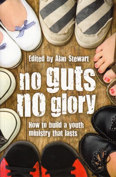 No Guts No Glory: How to Build A Youth Ministry That Lasts - Stewart, Alan 9781876326227