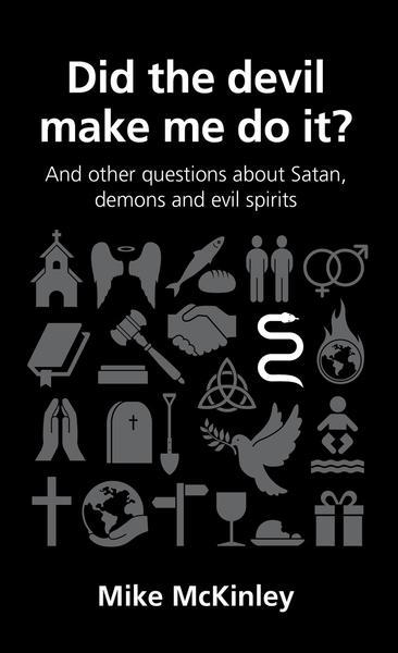 Did the Devil Make Me Do It?: And Other Questions about Satan, Demons and Evil Spirits (Questions Christians Ask) McKinley, Mike cover image
