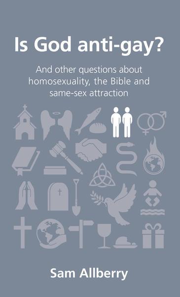 Is God Anti-Gay?: And Other Questions about Homosexuality, the Bible and Same-Sex Attraction. (Questions Christians Ask) Allberry, Sam cover image