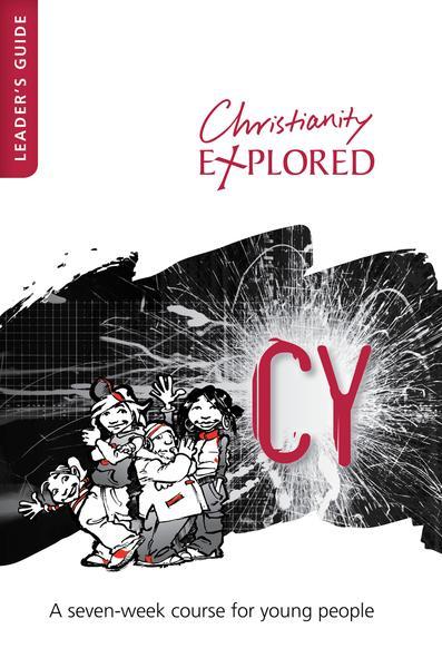 CY Leader's Guide: A seven-week course for young people (Christianity Explored) Explored, Christianity cover image