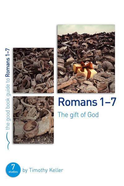 Romans 1-7: The gift of God: 7 studies for individuals or groups Keller, Timothy cover image