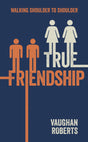 True Friendship: Walking Through Life With Your Christian Friends cover image