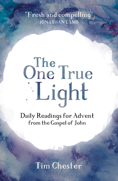 The One True Light: Daily Advent Readings from The Gospel of John Chester, Tim cover image (1018863747119)