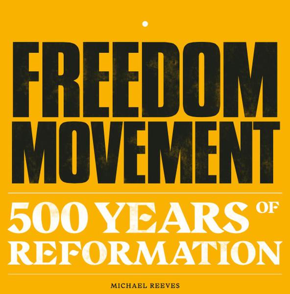 Freedom Movement: 500 Years of Reformation cover image (1018866925615)