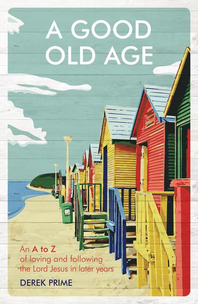 A Good Old Age: An A to Z of Loving and Following the Lord Jesus in Later Years cover image