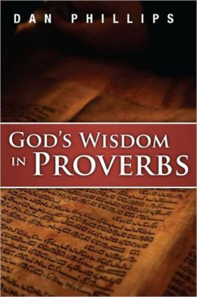 God's Wisdom in Proverbs: Hearing God's Voice in Scripture Phillips, Dan 9781934952146