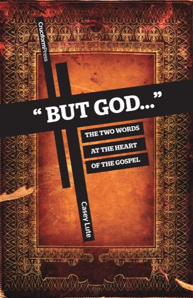 "But God...": The Two Words at the Heart of the Gospel Casey Lute cover image