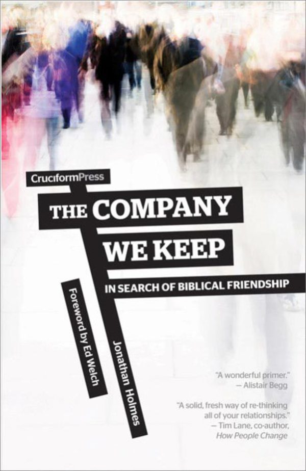 The Company We Keep: In Search of Biblical Friendship Holmes, Jonathan cover image