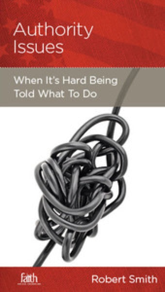 Authority Issues: When It's Hard Being Told What to Do (FBC Minibook) (1018912669743)