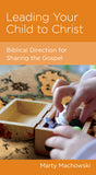 Leading Your Child to Christ: Biblical Direction for Sharing the Gospel (NGP Minibook) Machowski, Marty 9781938267840 (1018921549871)