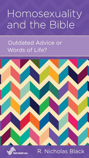 Homosexuality and the Bible: Outdated Advice or Words of Life? (Harvest USA Minibook) Black, Nicholas 9781939946058 (1018924302383)