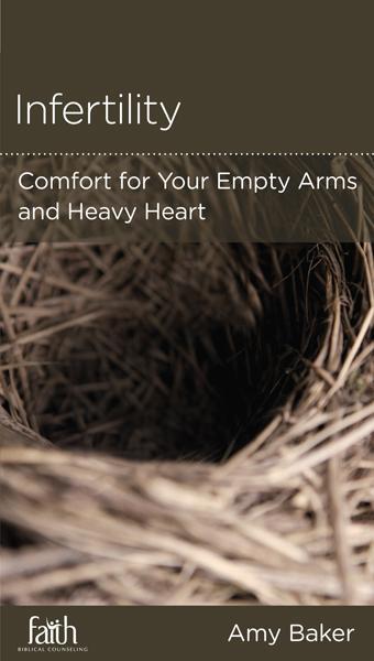Infertility: Comfort for Your Empty Arms and Heavy Heart (FBC Minibook) Baker, Amy 9781939946331