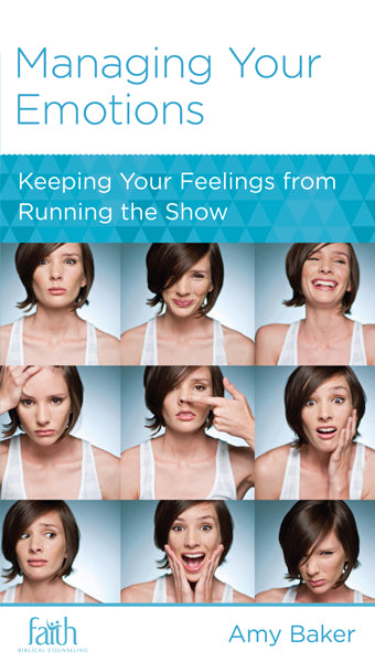 Managing Your Emotions: Keeping Your Feelings from Running the Show (FBC Minibook) Baker, Amy 9781939946416 (1018927251503)