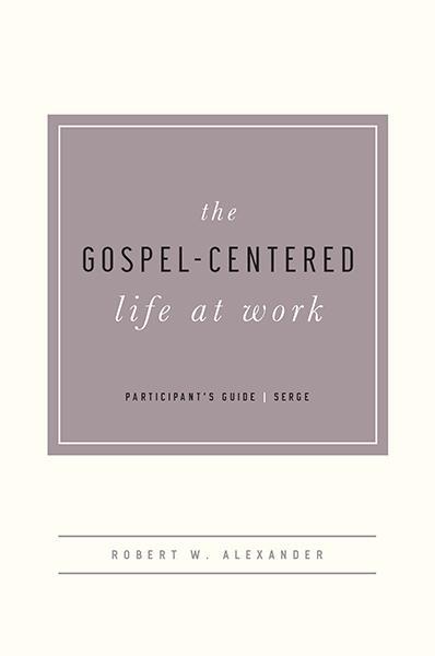 The Gospel Centered Life at Work Alexander, Robert 9781939946676
