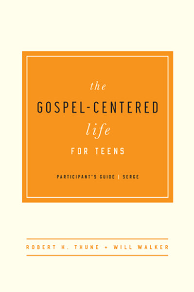 Gospel-Centered Life For Teens (Participants Guide), Robert H. Thune, Will Walker, 9781939946690
