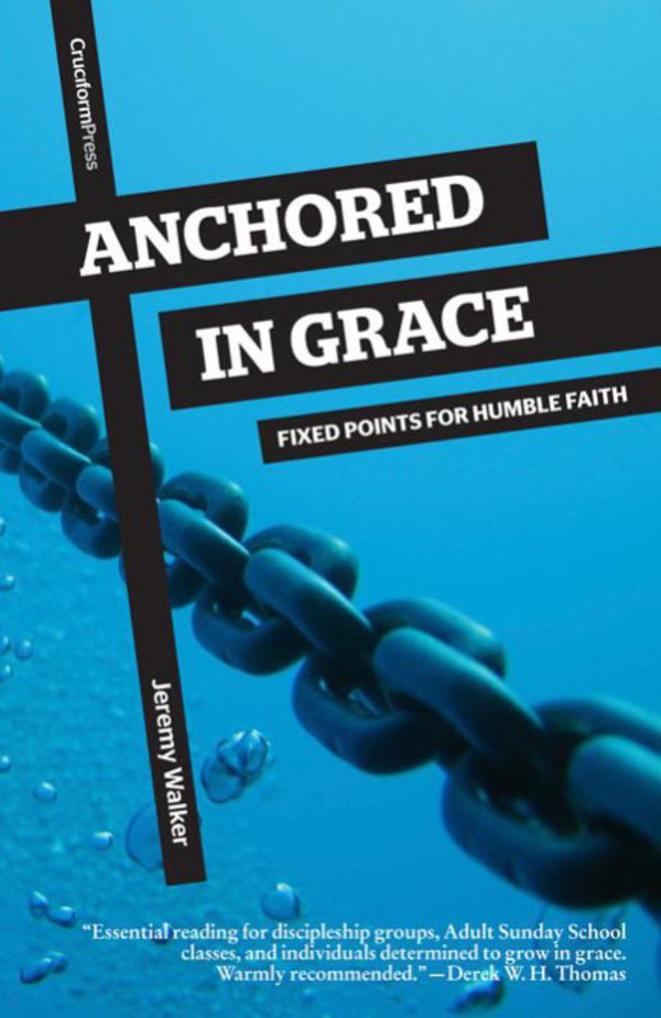Anchored in Grace: Fixed Points for Humble Faith Walker, Jeremy cover image