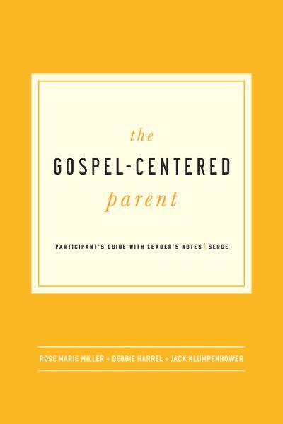 The Gospel-Centered Parent: Study Guide with Leader's Notes