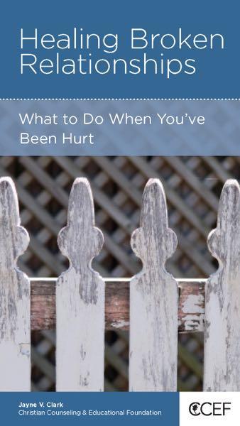 Healing Broken Relationships: What to Do When You've Been Hurt (CCEF Minibook)