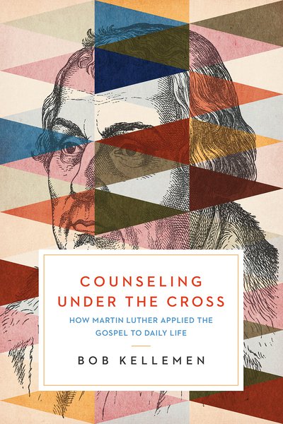 Counseling Under the Cross: How Martin Luther Applied the Gospel to Daily Life (1023753748527)