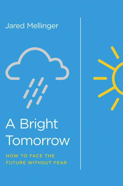 A Bright Tomorrow: Facing the Future Without Fear Mellinger, Jared 9781948130011