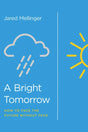 A Bright Tomorrow: Facing the Future Without Fear Mellinger, Jared 9781948130011
