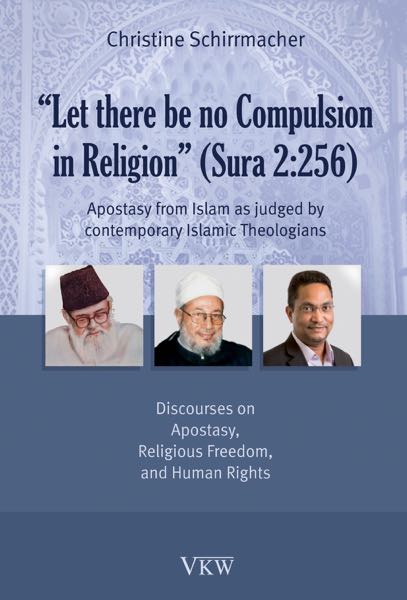 "Let there be no Compulsion in Religion" (Sura 2:256): Apostasy from Islam as judged by contemporary Islamic Theologians