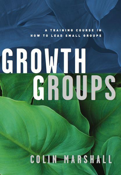 Growth Groups: A Training Course in How to Lead Small Groups - Marshall, Colin 9781875245406