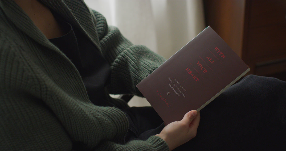 With All Your Heart: Orienting Your Mind, Desires, and Will Toward Christ