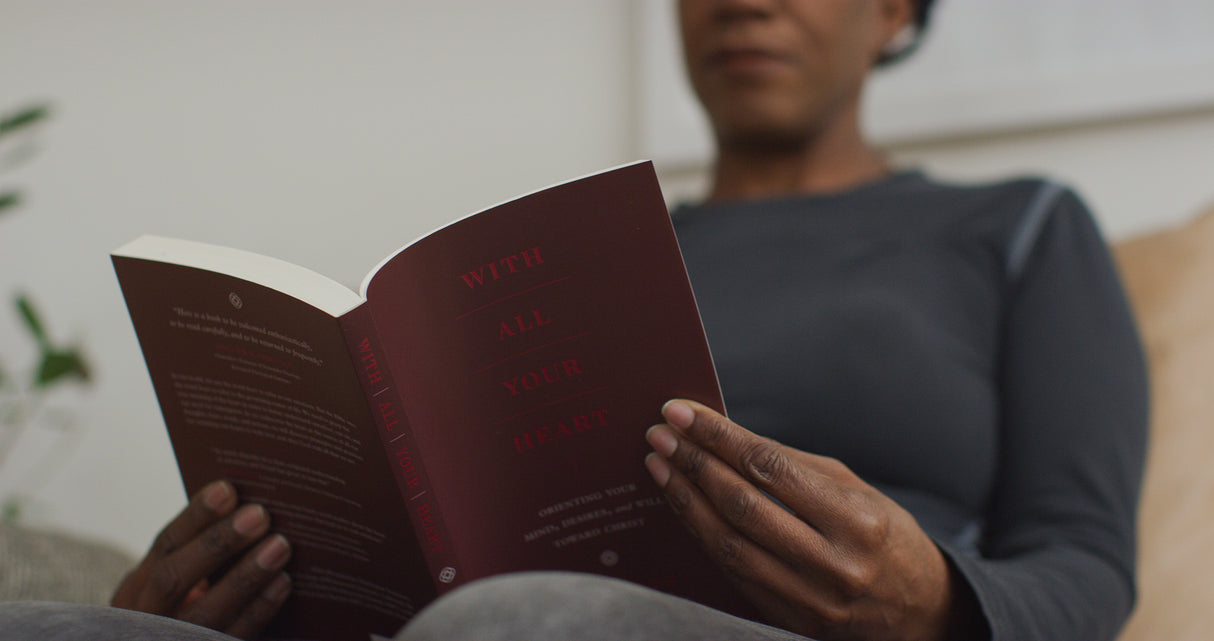 With All Your Heart: Orienting Your Mind, Desires, and Will Toward Christ