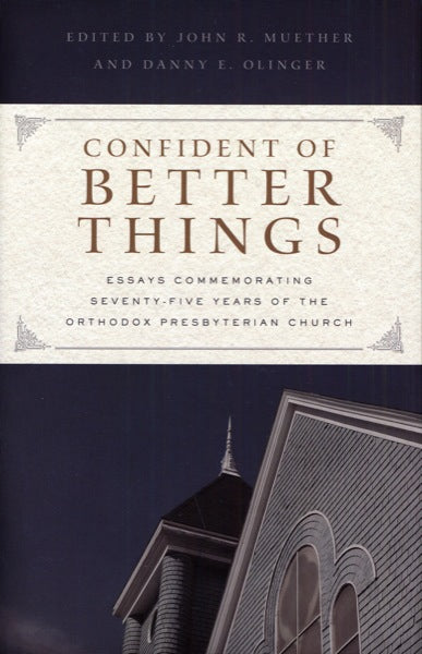 Confident of Better Things Muether, John; Olinger, Danny 9780983358015