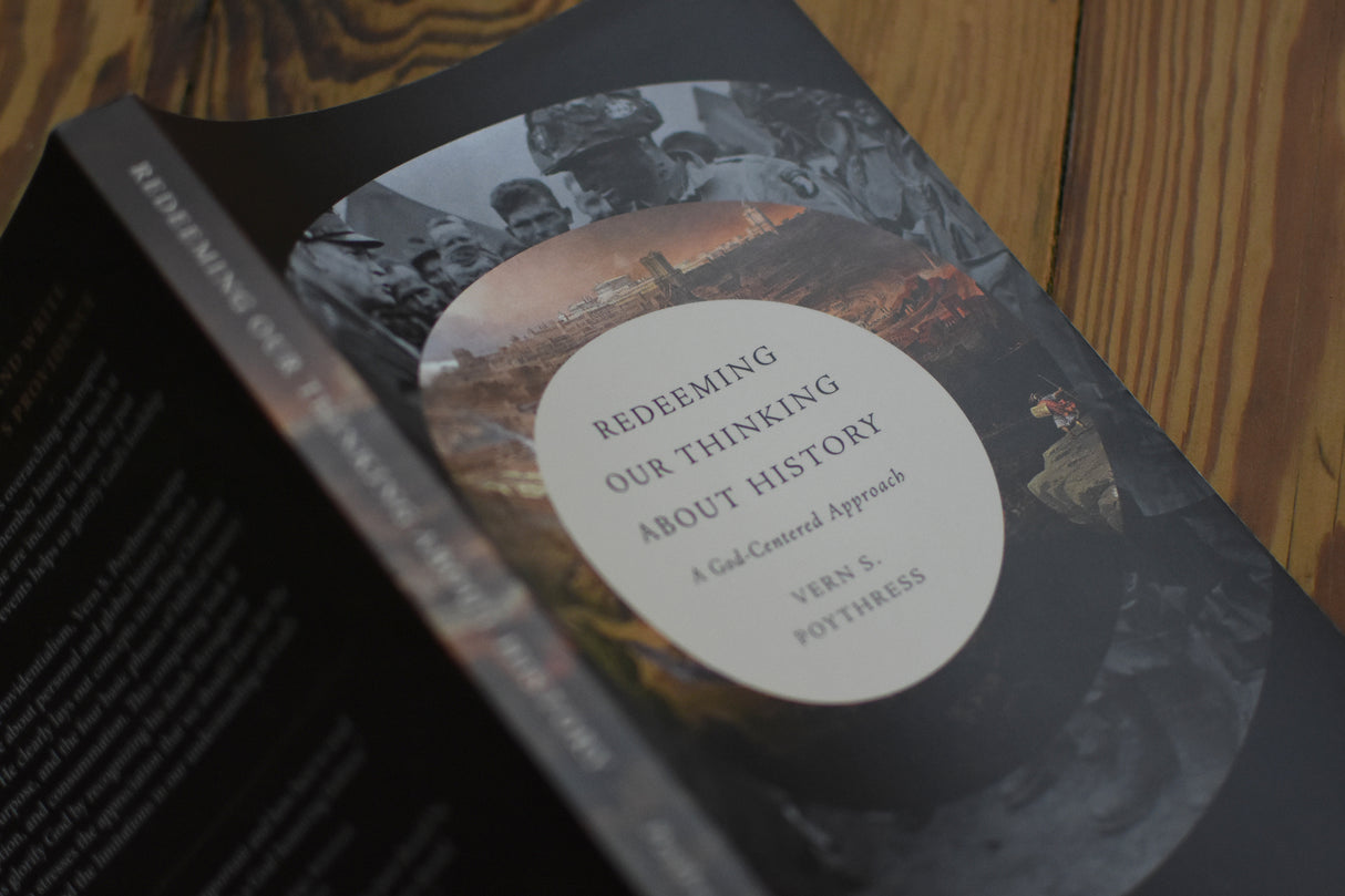 Redeeming Our Thinking about History: A God-Centered Approach