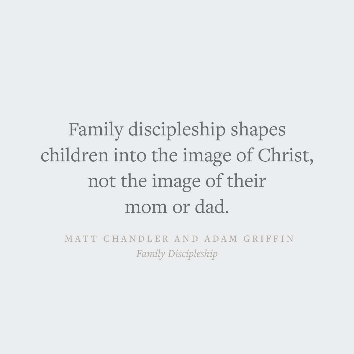 Family Discipleship: Leading Your Home Through Time, Moments, and Milestones