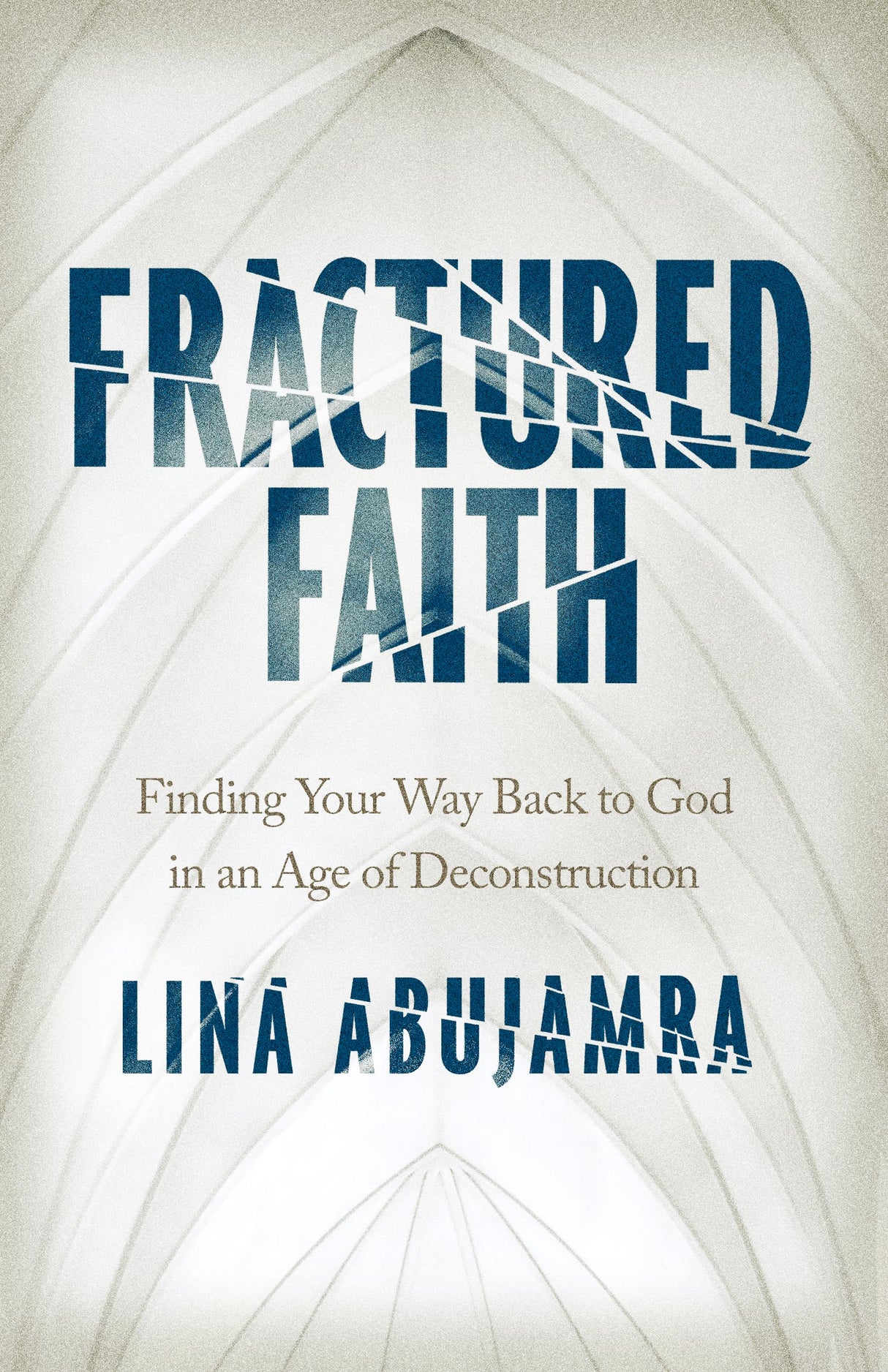 Fractured Faith: Finding Your Way Back to God in an Age of Deconstruction - Abujamra, Lina - 9780802422699