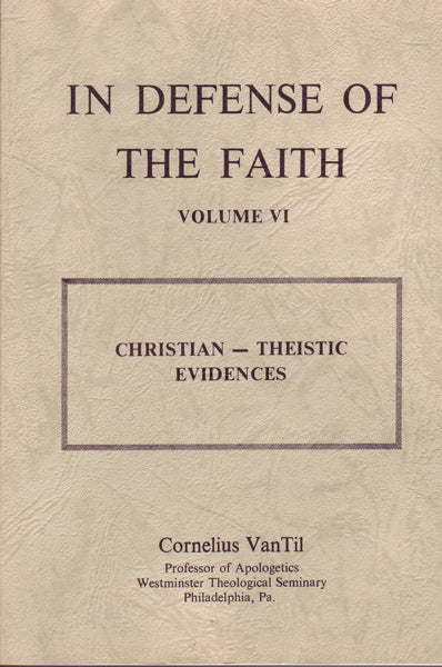 Christian Theistic Evidences (In Defense of the Faith, Volume 6) (1023775801391)