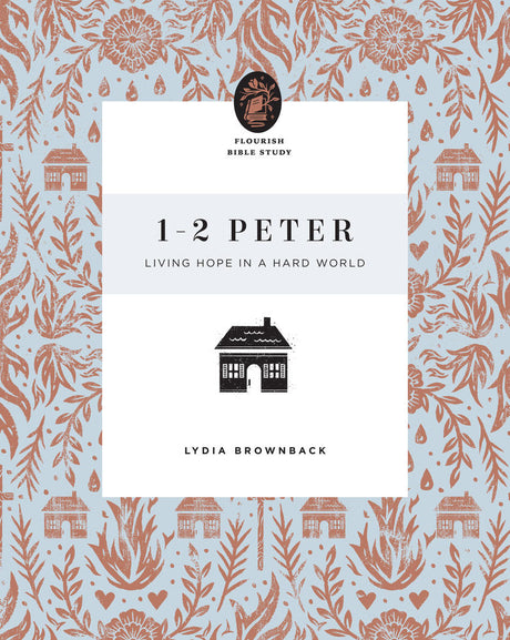 1-2 Peter: Living Hope in a Hard World (Flourish Bible Study) - Brownback, Lydia - 9781433566691