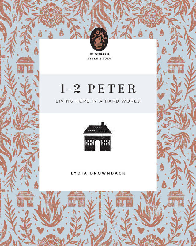 1-2 Peter: Living Hope in a Hard World (Flourish Bible Study) - Brownback, Lydia - 9781433566691