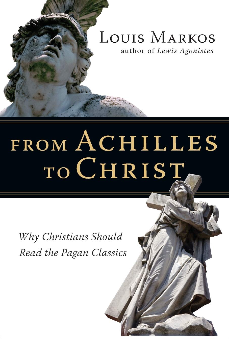 From Achilles to Christ: Why Christians Should Read the Pagan Classics - Markos, Louis - 9780830825936