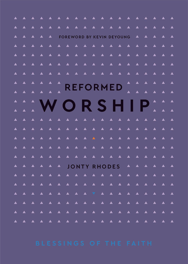Reformed Worship (Blessings of the Faith) - Rhodes, Jonty - 9781629959078