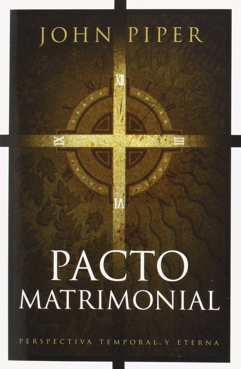 Pacto Matrimonial: Perspectiva Temporal Y Eterna - Piper, John - 9781414333922