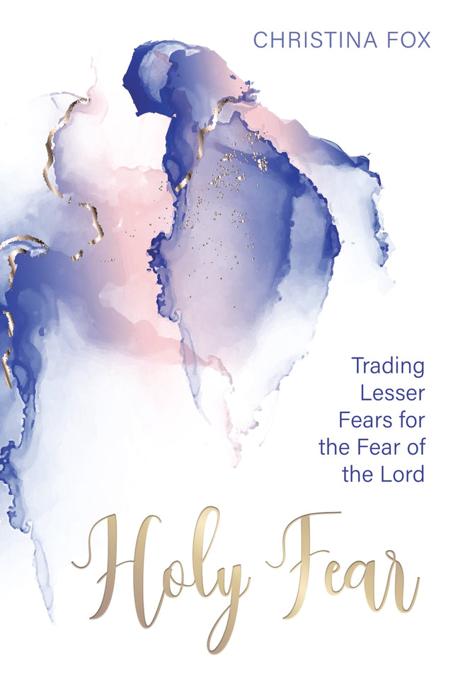 A Holy Fear: Trading Lesser Fears for the Fear of the Lord - Fox, Christina - 9781601788092