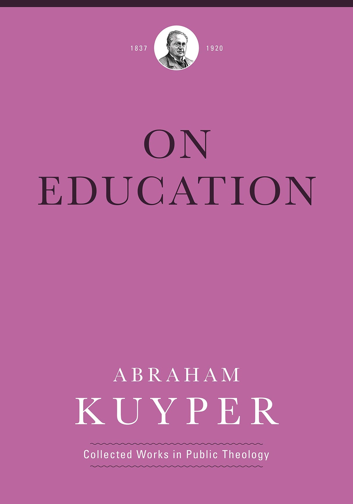 On Education (Abraham Kuyper Collected Works in Public Theology) - Kuyper, Abraham; Flikkema, Melvin (editor); Ballor, Jordan J (editor) - 9781577996774