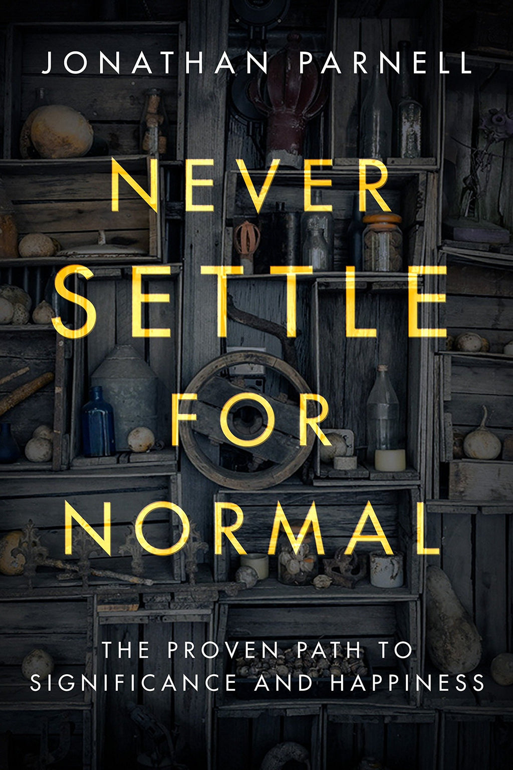 Never Settle for Normal: The Proven Path to Significance and Happiness - Parnell, Jonathan - 9781601429063