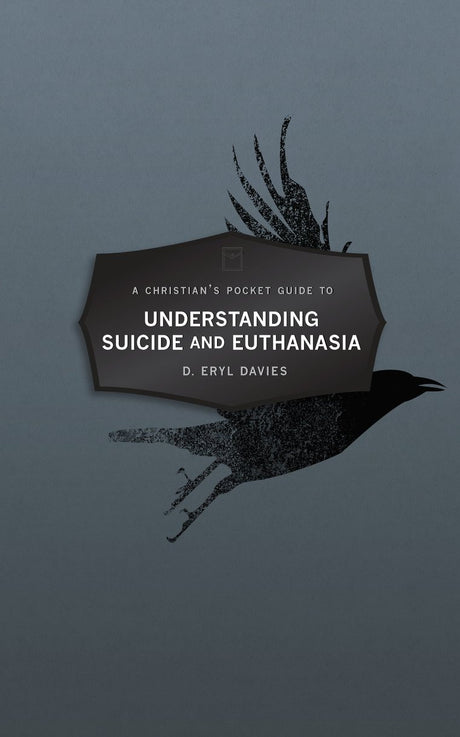 Christian's Pocket Guide to Understanding Suicide and Euthanasia: A Contemporary and Biblical Perspective (Revised) (Pocket Guides) - Davies, D Eryl - 9781527104204